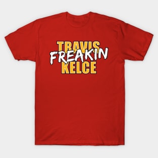 Travis Freakin Kelce T-Shirt